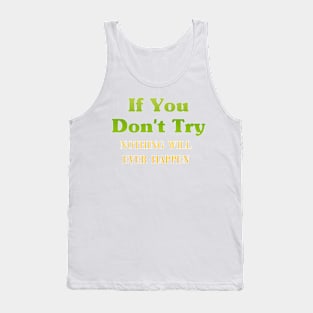 If You Don't Try nothing Will happen Tank Top